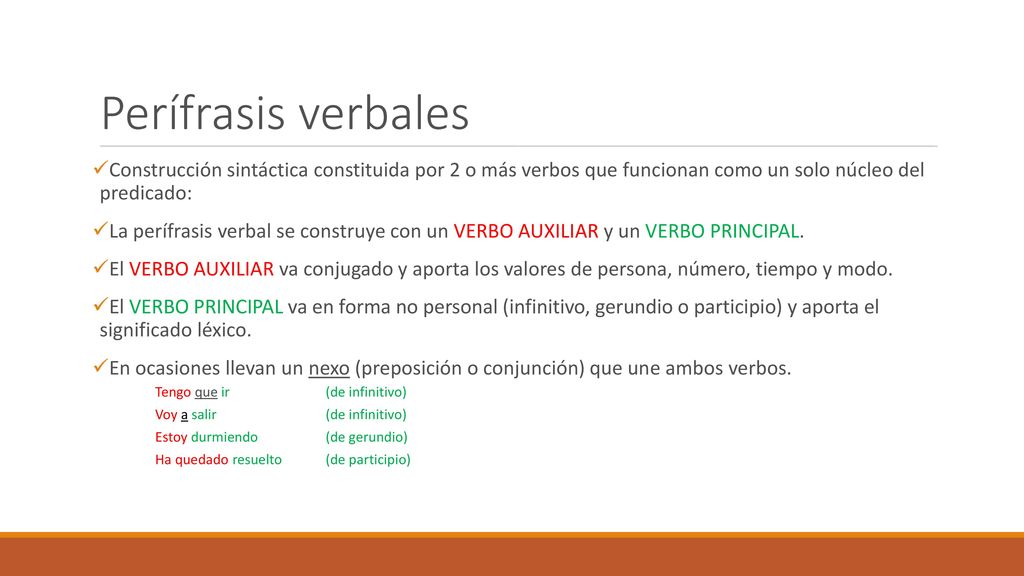 Perífrasis verbales Construcción sintáctica constituida por 2 o más verbos que funcionan como un solo núcleo del predicado: