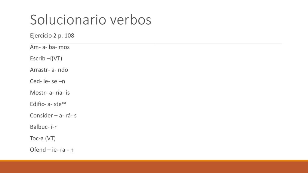 Solucionario verbos Ejercicio 2 p. 108 Am- a- ba- mos Escrib –í(VT)