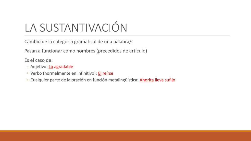 LA SUSTANTIVACIÓN Cambio de la categoría gramatical de una palabra/s