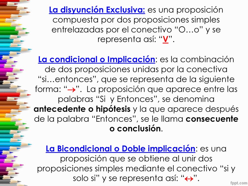 La disyunción Exclusiva: es una proposición compuesta por dos proposiciones simples entrelazadas por el conectivo O…o y se representa así: V .