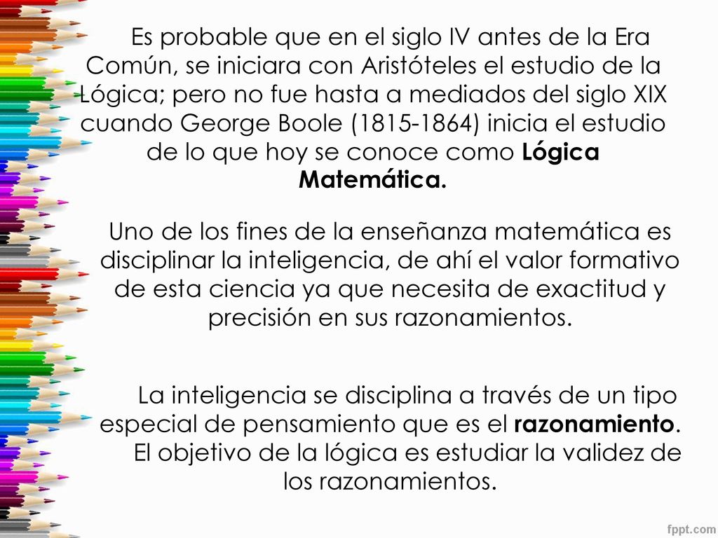 El objetivo de la lógica es estudiar la validez de los razonamientos.