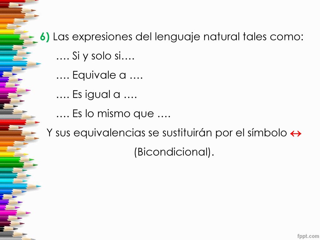 Y sus equivalencias se sustituirán por el símbolo  (Bicondicional).