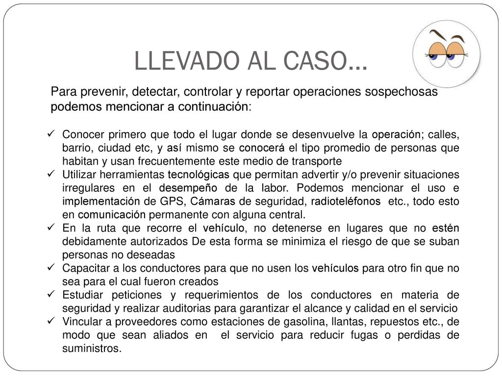 LLEVADO AL CASO… Para prevenir, detectar, controlar y reportar operaciones sospechosas podemos mencionar a continuación: