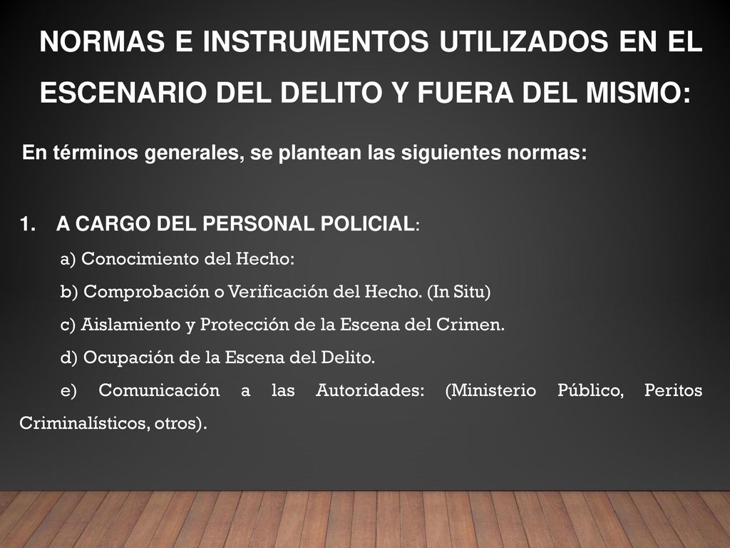 NORMAS E INSTRUMENTOS UTILIZADOS EN EL ESCENARIO DEL DELITO Y FUERA DEL MISMO: