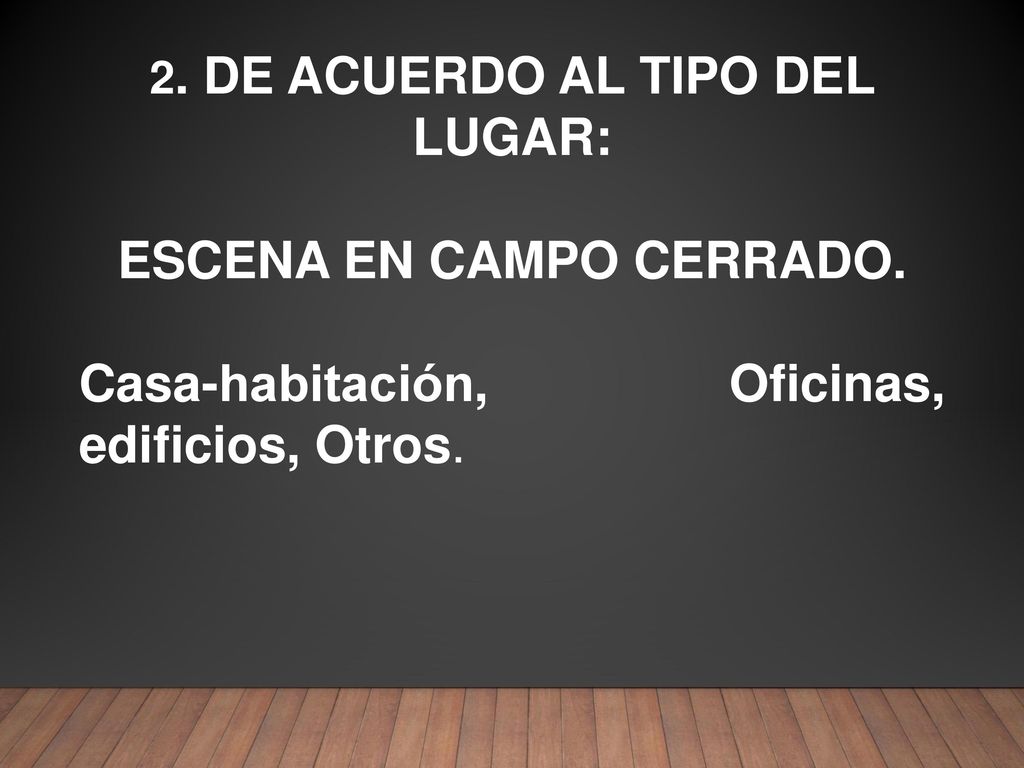 2. DE ACUERDO AL TIPO DEL LUGAR: ESCENA EN CAMPO CERRADO.
