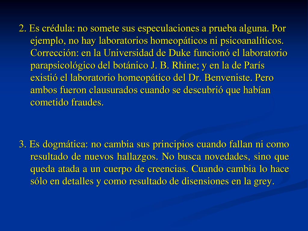 2. Es crédula: no somete sus especulaciones a prueba alguna