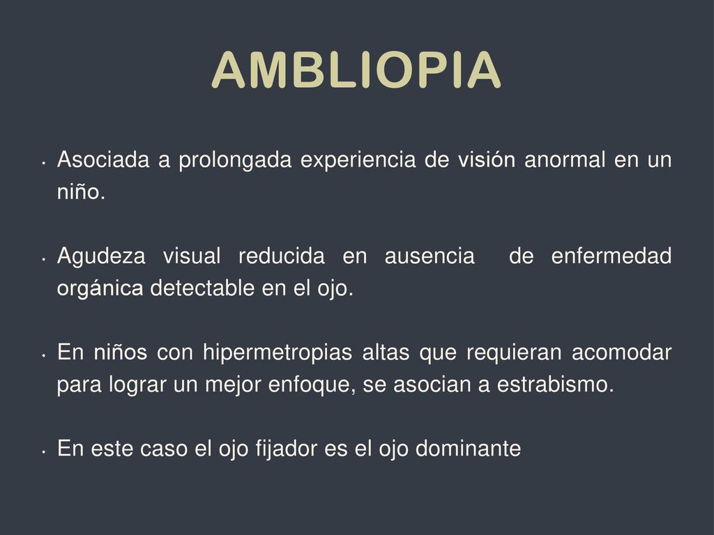 Ambliopia Asociada a prolongada experiencia de visión anormal en un niño.