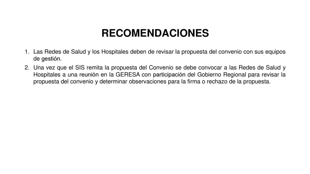 RECOMENDACIONES Las Redes de Salud y los Hospitales deben de revisar la propuesta del convenio con sus equipos de gestión.