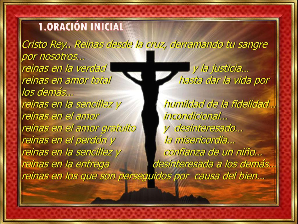 1.Oración inicial Cristo Rey.. Reinas desde la cruz, derramando tu sangre por nosotros…