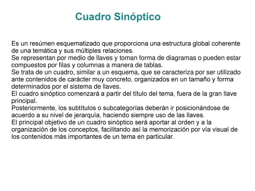Cuadro Sinóptico Es un resúmen esquematizado que proporciona una estructura global coherente de una temática y sus múltiples relaciones.