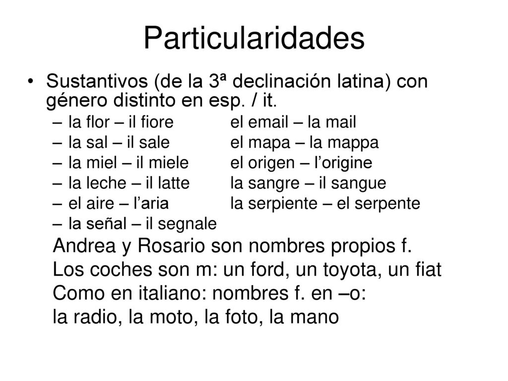 Particularidades Sustantivos (de la 3ª declinación latina) con género distinto en esp. / it. la flor – il fiore el  – la mail.