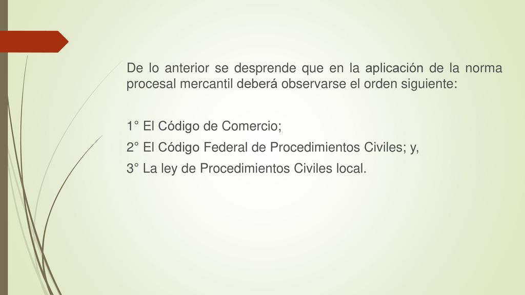De lo anterior se desprende que en la aplicación de la norma procesal mercantil deberá observarse el orden siguiente: