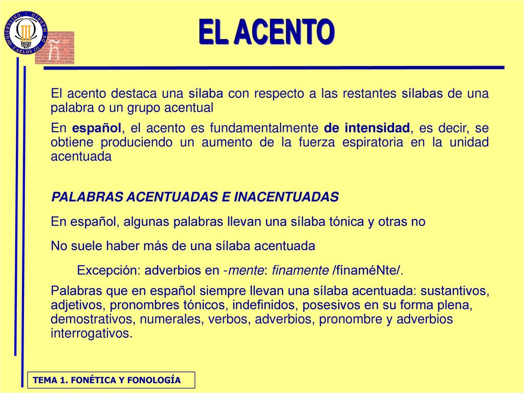 EL ACENTO El acento destaca una sílaba con respecto a las restantes sílabas de una palabra o un grupo acentual.