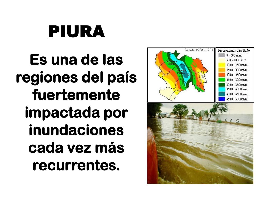 PIURA Es una de las regiones del país fuertemente impactada por inundaciones cada vez más recurrentes.