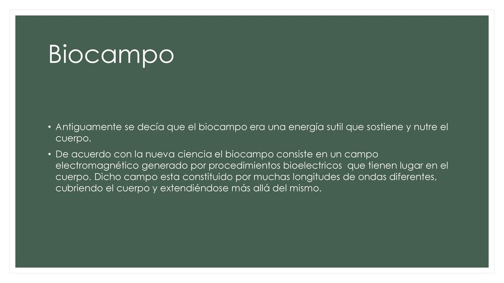 Biocampo Antiguamente se decía que el biocampo era una energía sutil que sostiene y nutre el cuerpo.