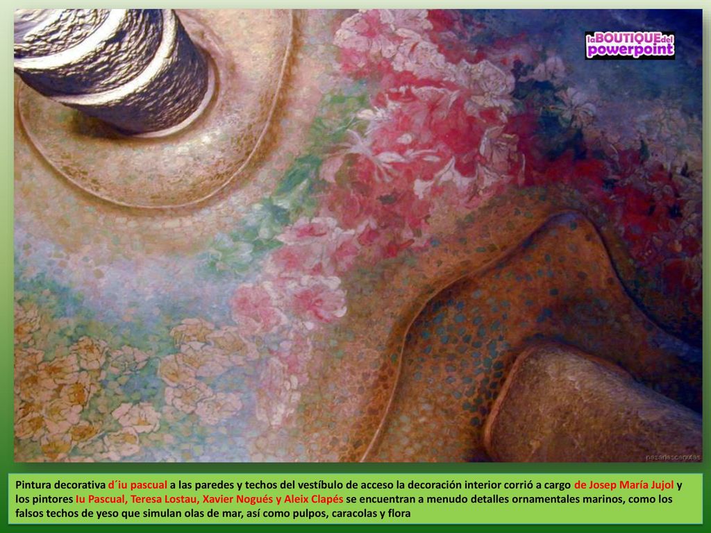 Pintura decorativa d´iu pascual a las paredes y techos del vestíbulo de acceso la decoración interior corrió a cargo de Josep María Jujol y los pintores Iu Pascual, Teresa Lostau, Xavier Nogués y Aleix Clapés se encuentran a menudo detalles ornamentales marinos, como los falsos techos de yeso que simulan olas de mar, así como pulpos, caracolas y flora