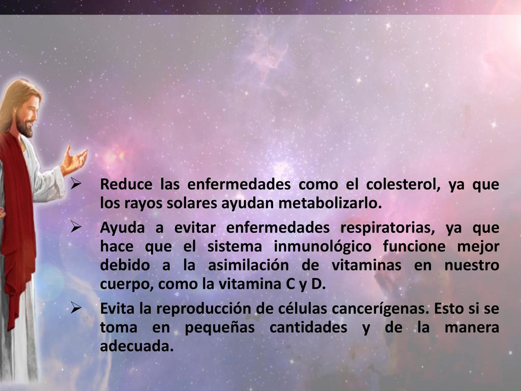 Reduce las enfermedades como el colesterol, ya que los rayos solares ayudan metabolizarlo.
