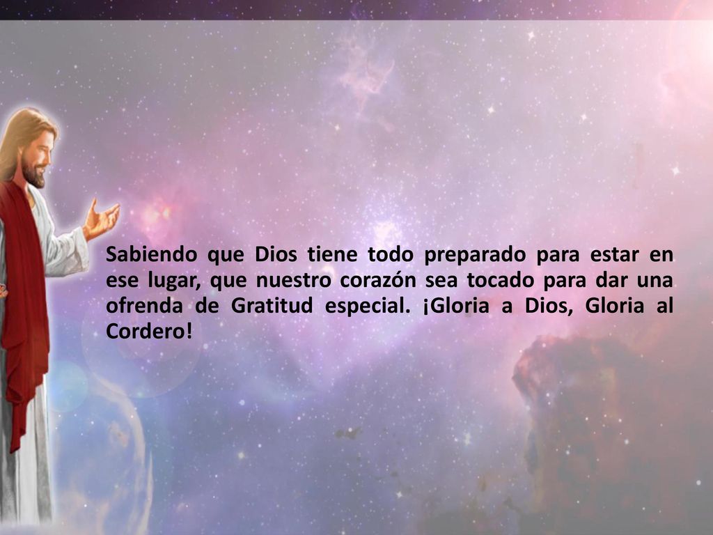 Sabiendo que Dios tiene todo preparado para estar en ese lugar, que nuestro corazón sea tocado para dar una ofrenda de Gratitud especial.