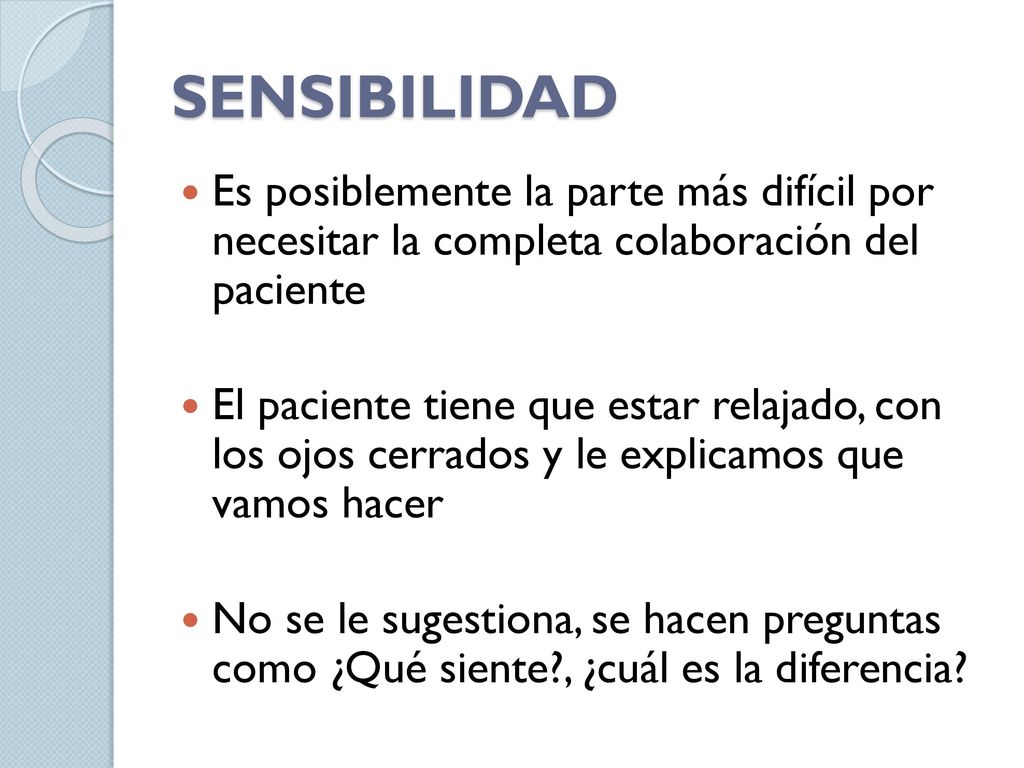 SENSIBILIDAD Es posiblemente la parte más difícil por necesitar la completa colaboración del paciente.