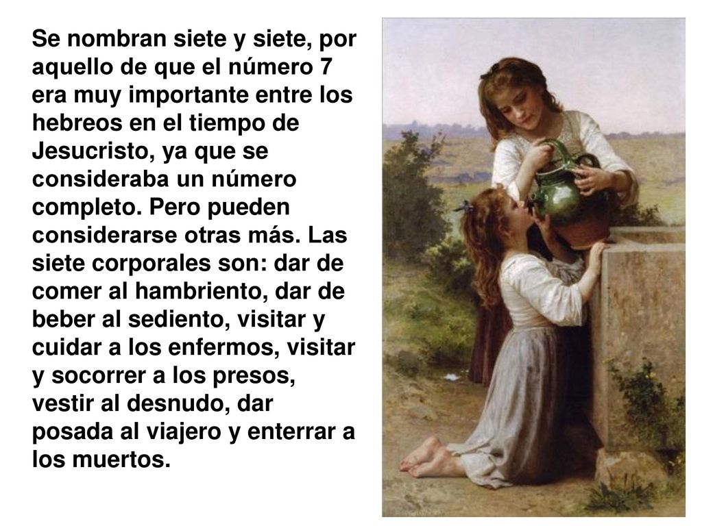Se nombran siete y siete, por aquello de que el número 7 era muy importante entre los hebreos en el tiempo de Jesucristo, ya que se consideraba un número completo.