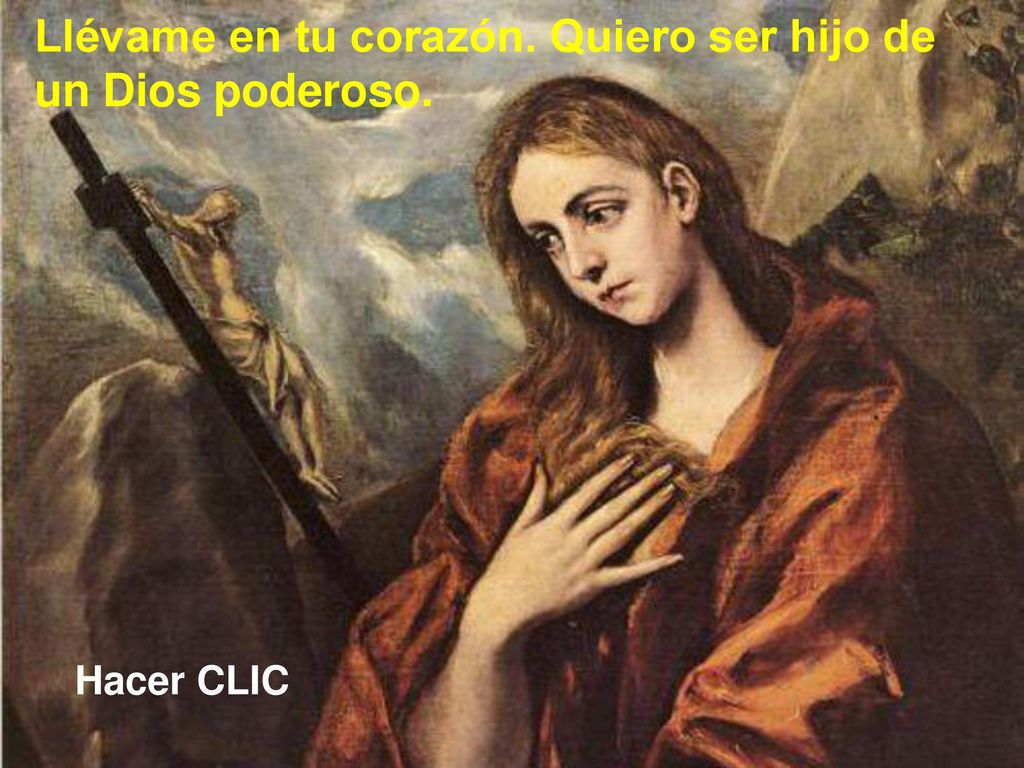 Llévame en tu corazón. Quiero ser hijo de un Dios poderoso.