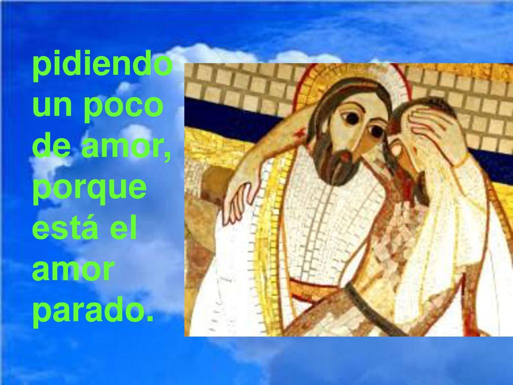 pidiendo un poco de amor, porque está el amor parado.