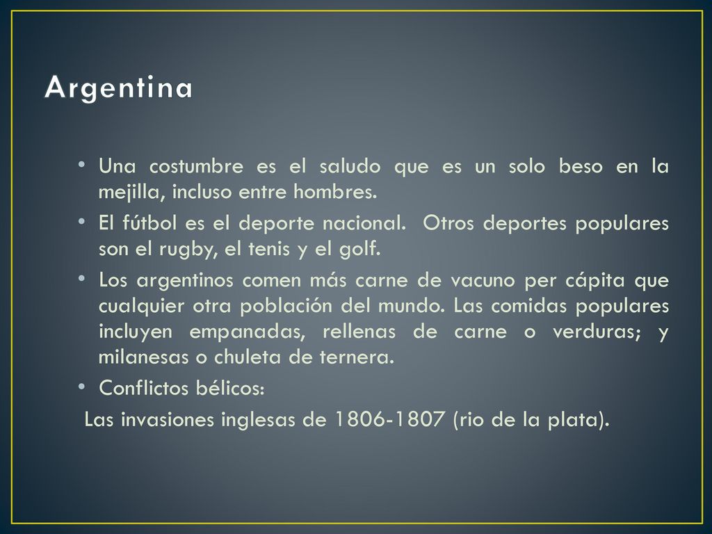 Argentina Una costumbre es el saludo que es un solo beso en la mejilla, incluso entre hombres.