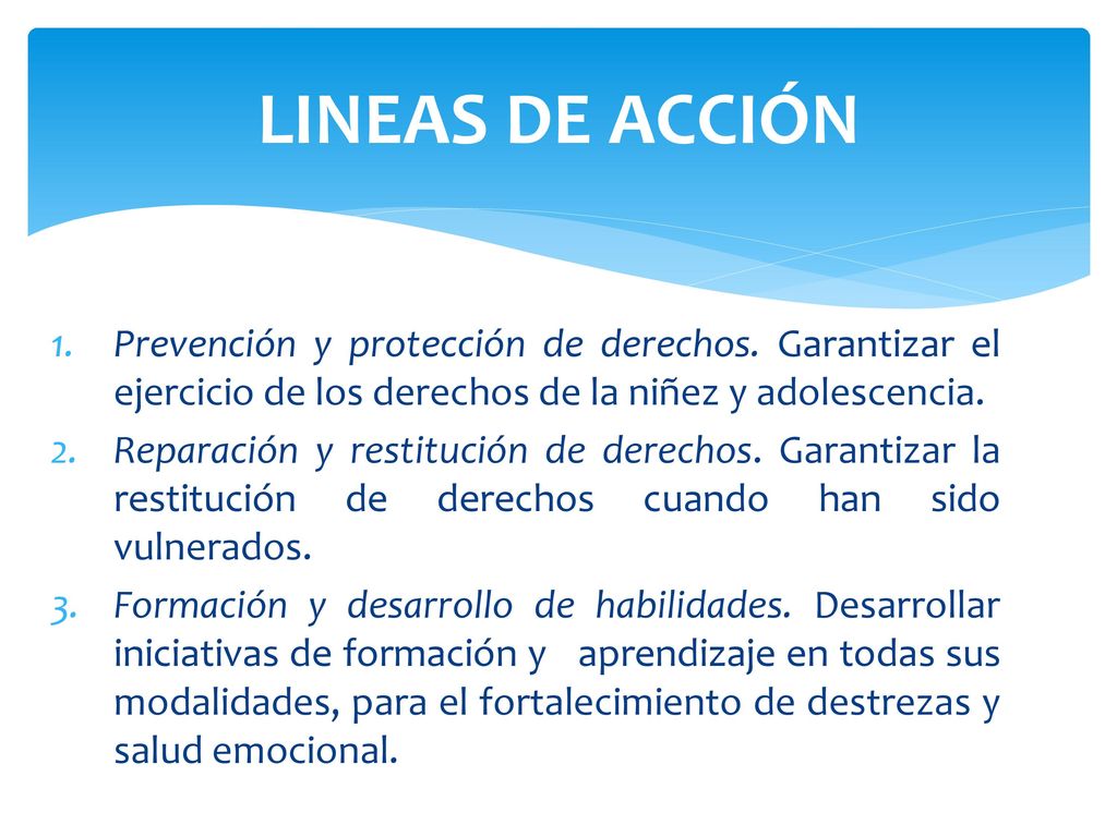 LINEAS DE ACCIÓN Prevención y protección de derechos. Garantizar el ejercicio de los derechos de la niñez y adolescencia.