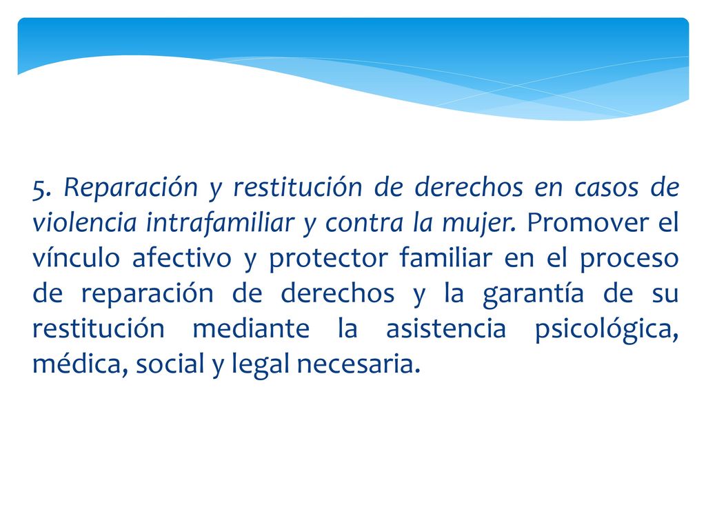 5. Reparación y restitución de derechos en casos de violencia intrafamiliar y contra la mujer.