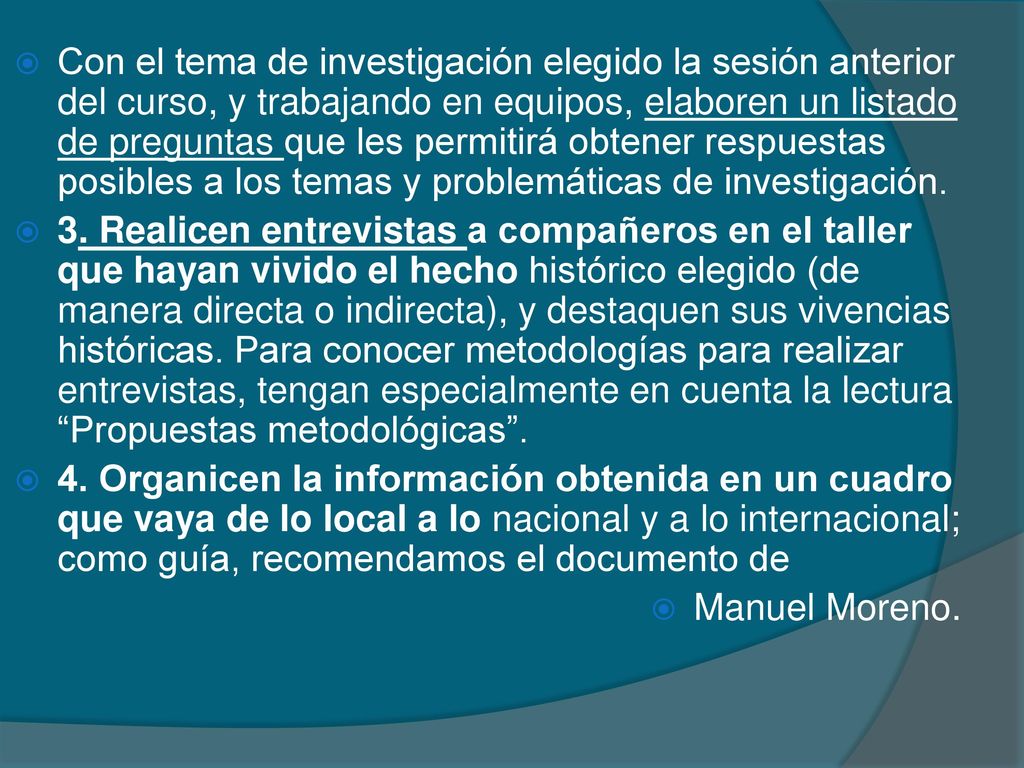 Con el tema de investigación elegido la sesión anterior del curso, y trabajando en equipos, elaboren un listado de preguntas que les permitirá obtener respuestas posibles a los temas y problemáticas de investigación.