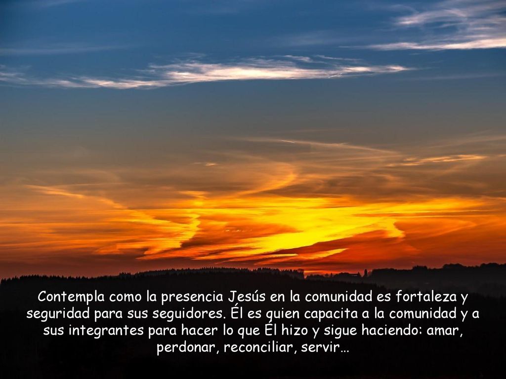 Contempla como la presencia Jesús en la comunidad es fortaleza y seguridad para sus seguidores.