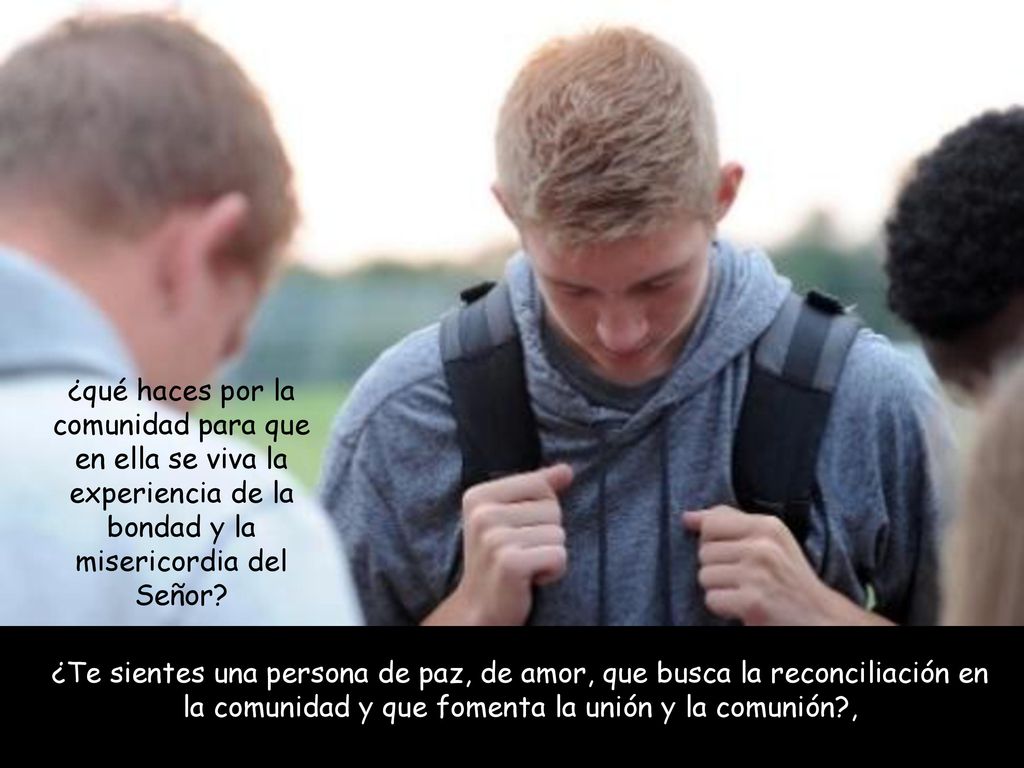 ¿qué haces por la comunidad para que en ella se viva la experiencia de la bondad y la misericordia del Señor