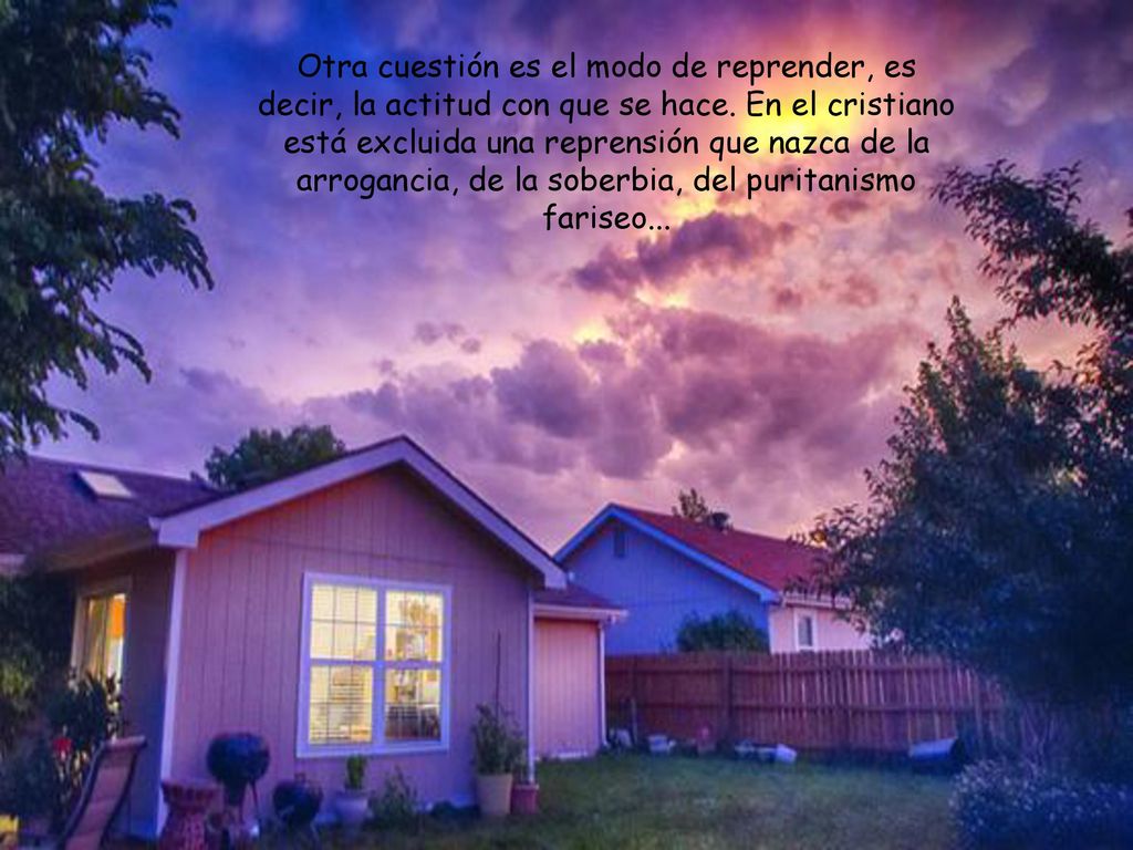 Otra cuestión es el modo de reprender, es decir, la actitud con que se hace.