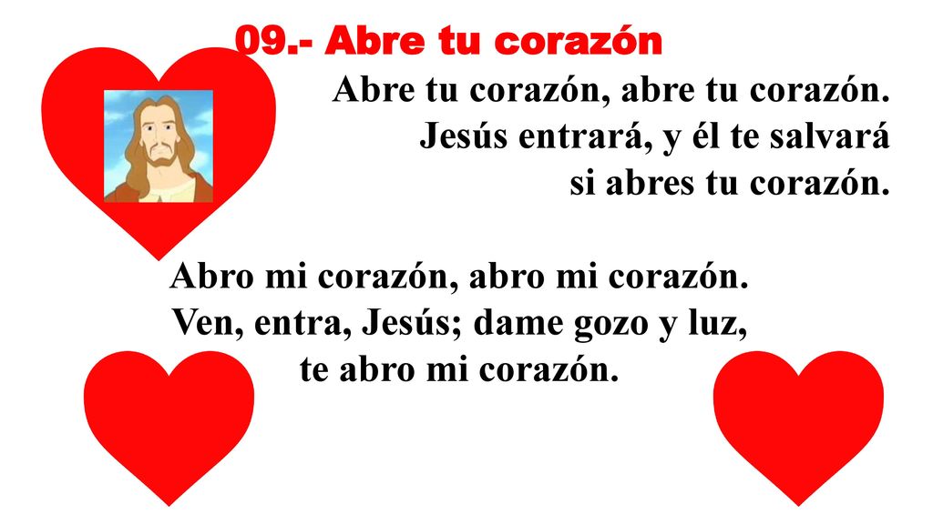 Abro mi corazón, abro mi corazón. Ven, entra, Jesús; dame gozo y luz,
