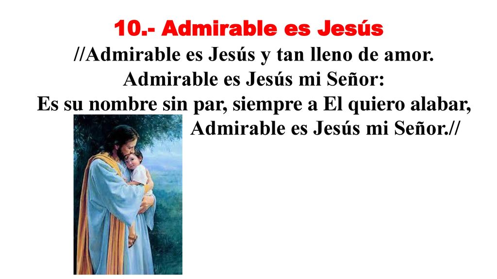 //Admirable es Jesús y tan lleno de amor. Admirable es Jesús mi Señor: