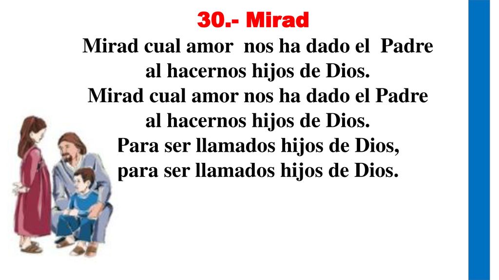 Mirad cual amor nos ha dado el Padre al hacernos hijos de Dios.
