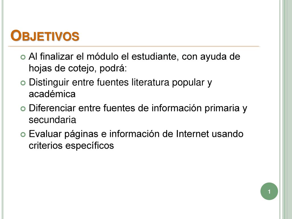 Objetivos Al finalizar el módulo el estudiante, con ayuda de hojas de cotejo, podrá: Distinguir entre fuentes literatura popular y académica.