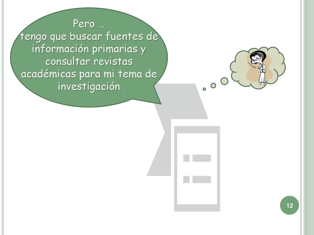 Pero … tengo que buscar fuentes de información primarias y consultar revistas académicas para mi tema de investigación