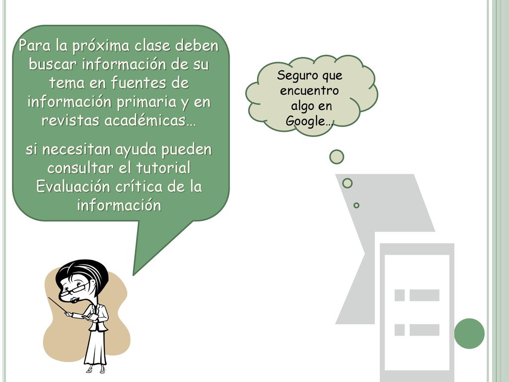 Para la próxima clase deben buscar información de su tema en fuentes de información primaria y en revistas académicas…