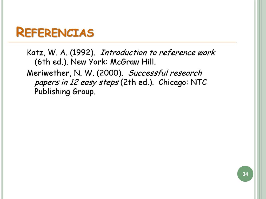 Referencias Katz, W. A. (1992). Introduction to reference work (6th ed.). New York: McGraw Hill.