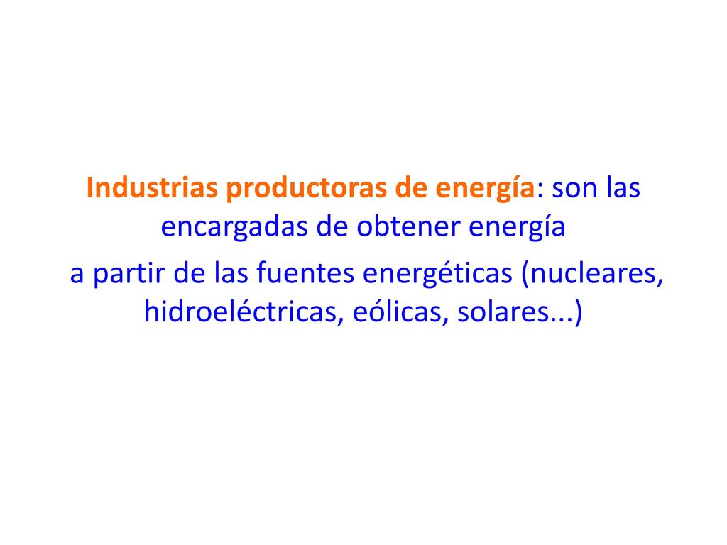 Industrias productoras de energía: son las encargadas de obtener energía