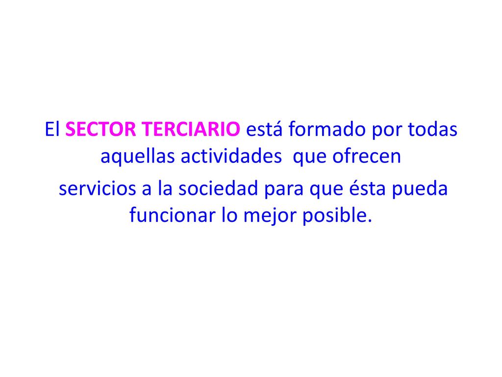 El SECTOR TERCIARIO está formado por todas aquellas actividades que ofrecen