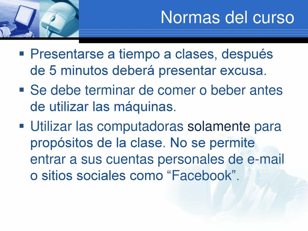 Normas del curso Presentarse a tiempo a clases, después de 5 minutos deberá presentar excusa.
