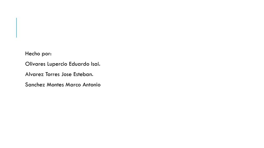 Hecho por: Olivares Lupercio Eduardo Isai. Alvarez Torres Jose Esteban.