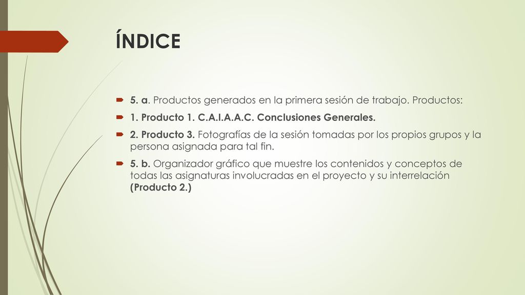 ÍNDICE 5. a. Productos generados en la primera sesión de trabajo. Productos: 1. Producto 1. C.A.I.A.A.C. Conclusiones Generales.