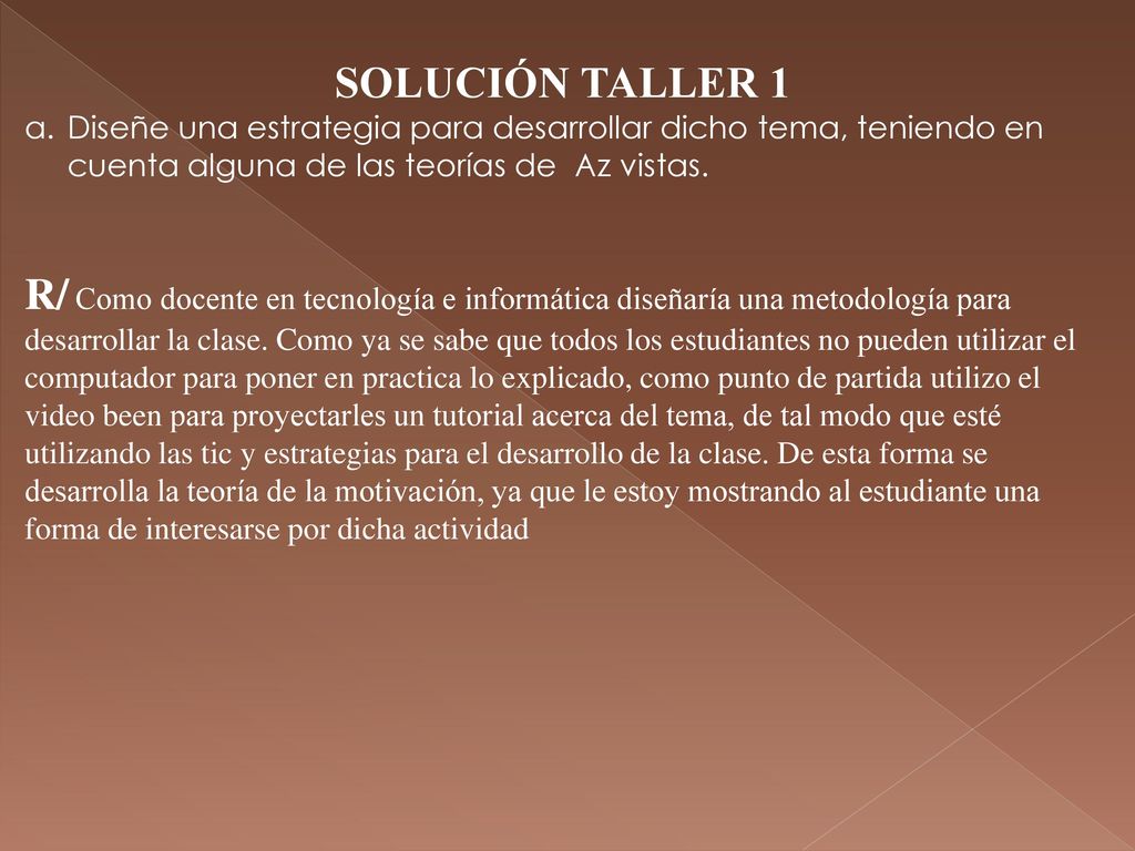 SOLUCIÓN TALLER 1 Diseñe una estrategia para desarrollar dicho tema, teniendo en cuenta alguna de las teorías de Az vistas.