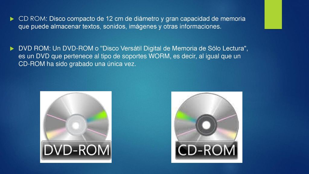 CD ROM: Disco compacto de 12 cm de diámetro y gran capacidad de memoria que puede almacenar textos, sonidos, imágenes y otras informaciones.