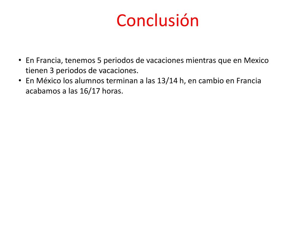 Conclusión En Francia, tenemos 5 periodos de vacaciones mientras que en Mexico tienen 3 periodos de vacaciones.