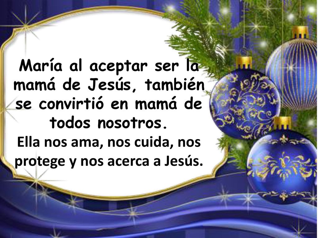 Ella nos ama, nos cuida, nos protege y nos acerca a Jesús.