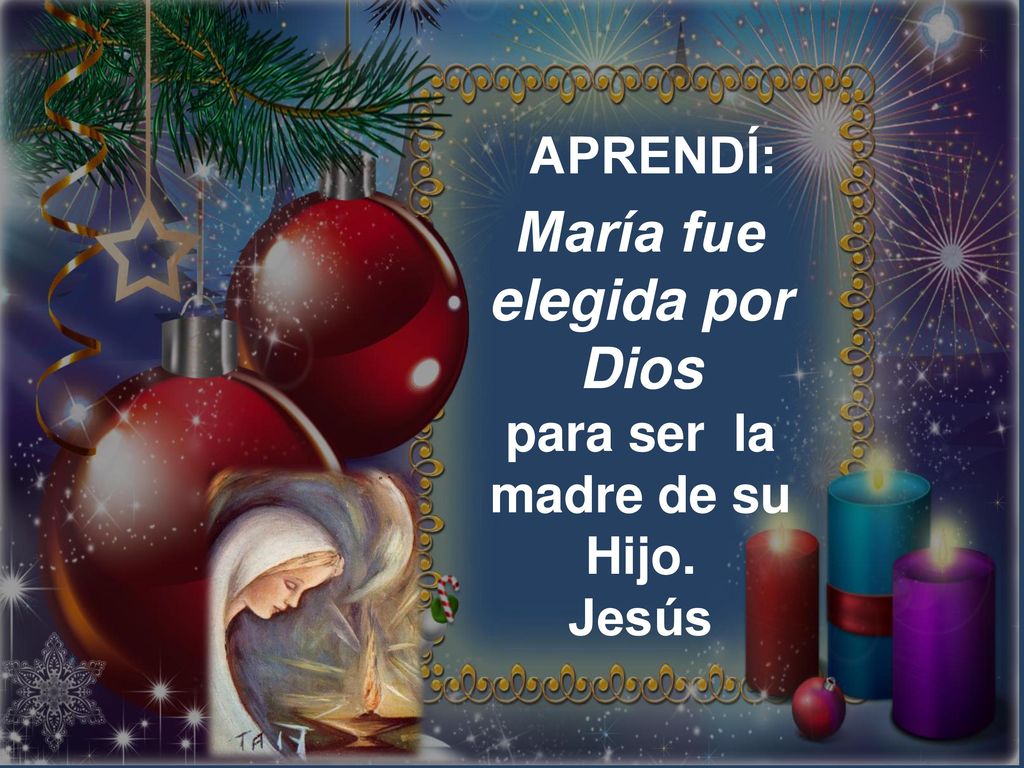 María fue elegida por Dios para ser la madre de su Hijo.